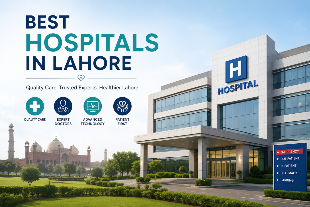 Best Hospitals in Lahore - Complete Guide to Top Healthcare Facilities
